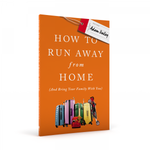 How to Run Away From Home (and Take Your Family with You) by Adam Dailey